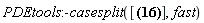PDEtools:-casesplit([72*H*xi(y, H)*(-B*H^2*y^2+3*A*H^2*y-3*n*y+9*y-3)*y^2-72*H*(-B*H^2*y^2+3*A*H^2*y-3*n*y+9*y-3)*(diff(xi(y, H), y))*y^3-144*H^2*(-B*y^2+3*A*y)*eta(y, H)*y^3+144*H*(-B*H^2*y^2+3*A*H^2*y-3*n*y+9*y-3)*(diff(eta(y, H), H))*y^3-144*(-B*H^2*y^2+3*A*H^2*y-3*n*y+9*y-3)*eta(y, H)*y^3-72*H*xi(y, H)*((-2*B*y+3*A)*H^2-3*n+9)*y^3+H*(-B*H^2*y^2+3*A*H^2*y-3*n*y+9*y-3)*((6*B*y^3-54*A*y^2)*H^3+(18*n*y^2-54*y^2-54*y)*H)*(diff(xi(y, H), H))*y-6*(diff(diff(xi(y, H), H), H))*H^3*(-B*H^2*y^2+3*A*H^2*y-3*n*y+9*y-3)^2*y^2, -H*xi(y, H)*(-B*H^2*y^2+3*A*H^2*y-3*n*y+9*y-3)*((6*B*y^3-54*A*y^2)*H^3+(18*n*y^2-54*y^2-54*y)*H)+216*H*(-B*H^2*y^2+3*A*H^2*y-3*n*y+9*y-3)*(diff(eta(y, H), y))*y^3-2*(-B*H^2*y^2+3*A*H^2*y-3*n*y+9*y-3)*((6*B*y^3-54*A*y^2)*H^3+(18*n*y^2-54*y^2-54*y)*H)*eta(y, H)*y+6*H^7*(-B*H^2*y^2+3*A*H^2*y-3*n*y+9*y-3)*A*B*y^4*(diff(xi(y, H), H))-2*H^2*(-B*y^2+3*A*y)*((6*B*y^3-54*A*y^2)*H^3+(18*n*y^2-54*y^2-54*y)*H)*eta(y, H)*y+H*(-B*H^2*y^2+3*A*H^2*y-3*n*y+9*y-3)*(3*(6*B*y^3-54*A*y^2)*H^2+18*n*y^2-54*y^2-54*y)*eta(y, H)*y+H*(-B*H^2*y^2+3*A*H^2*y-3*n*y+9*y-3)*((6*B*y^3-54*A*y^2)*H^3+(18*n*y^2-54*y^2-54*y)*H)*(diff(eta(y, H), H))*y+3*H*(-B*H^2*y^2+3*A*H^2*y-3*n*y+9*y-3)*(-6*A*B*H^6*y^3+(12*B*n*y^3-36*B*y^3+12*B*y^2+18*A*y)*H^4)*(diff(xi(y, H), H))*y+H*xi(y, H)*(-B*H^2*y^2+3*A*H^2*y-3*n*y+9*y-3)*((18*B*y^2-108*A*y)*H^3+(36*n*y-108*y-54)*H)*y-H*xi(y, H)*((6*B*y^3-54*A*y^2)*H^3+(18*n*y^2-54*y^2-54*y)*H)*((-2*B*y+3*A)*H^2-3*n+9)*y-H^5*(-B*H^2*y^2+3*A*H^2*y-3*n*y+9*y-3)*(12*B*n*y^3-36*B*y^3+12*B*y^2+18*A*y)*(diff(xi(y, H), H))*y+6*(diff(diff(eta(y, H), H), H))*H^3*(-B*H^2*y^2+3*A*H^2*y-3*n*y+9*y-3)^2*y^2-12*(diff(diff(xi(y, H), H), y))*H^3*(-B*H^2*y^2+3*A*H^2*y-3*n*y+9*y-3)^2*y^2, -H*xi(y, H)*(-B*H^2*y^2+3*A*H^2*y-3*n*y+9*y-3)*(-6*A*B*H^6*y^3+(12*B*n*y^3-36*B*y^3+12*B*y^2+18*A*y)*H^4)-2*(-B*H^2*y^2+3*A*H^2*y-3*n*y+9*y-3)*(-6*A*B*H^6*y^3+(12*B*n*y^3-36*B*y^3+12*B*y^2+18*A*y)*H^4)*eta(y, H)*y+6*H^7*(-B*H^2*y^2+3*A*H^2*y-3*n*y+9*y-3)*A*B*y^4*(diff(xi(y, H), y))-6*H^7*(-B*H^2*y^2+3*A*H^2*y-3*n*y+9*y-3)*A*B*y^4*(diff(eta(y, H), H))+3*H^10*(-B*H^2*y^2+3*A*H^2*y-3*n*y+9*y-3)*A*y^5*B^2*(diff(xi(y, H), H))-H^5*(-B*H^2*y^2+3*A*H^2*y-3*n*y+9*y-3)*(12*B*n*y^3-36*B*y^3+12*B*y^2+18*A*y)*(diff(xi(y, H), y))*y+H^5*(-B*H^2*y^2+3*A*H^2*y-3*n*y+9*y-3)*(12*B*n*y^3-36*B*y^3+12*B*y^2+18*A*y)*(diff(eta(y, H), H))*y-2*H^2*(-B*y^2+3*A*y)*(-6*A*B*H^6*y^3+(12*B*n*y^3-36*B*y^3+12*B*y^2+18*A*y)*H^4)*eta(y, H)*y+H*(-B*H^2*y^2+3*A*H^2*y-3*n*y+9*y-3)*(-36*A*B*H^5*y^3+4*(12*B*n*y^3-36*B*y^3+12*B*y^2+18*A*y)*H^3)*eta(y, H)*y+2*H*(-B*H^2*y^2+3*A*H^2*y-3*n*y+9*y-3)*(-6*A*B*H^6*y^3+(12*B*n*y^3-36*B*y^3+12*B*y^2+18*A*y)*H^4)*(diff(xi(y, H), y))*y-H*(-B*H^2*y^2+3*A*H^2*y-3*n*y+9*y-3)*(-6*A*B*H^6*y^3+(12*B*n*y^3-36*B*y^3+12*B*y^2+18*A*y)*H^4)*(diff(eta(y, H), H))*y+3*H^8*(-B*H^2*y^2+3*A*H^2*y-3*n*y+9*y-3)*(-B^2*n*y^4+3*B^2*y^4)*(diff(xi(y, H), H))*y+27*H^6*(-B*H^2*y^2+3*A*H^2*y-3*n*y+9*y-3)*A*(diff(xi(y, H), H))*y+3*H^4*(-B*H^2*y^2+3*A*H^2*y-3*n*y+9*y-3)*(-9*n+27)*(diff(xi(y, H), H))*y+H*xi(y, H)*(-B*H^2*y^2+3*A*H^2*y-3*n*y+9*y-3)*(-18*A*B*H^6*y^2+(36*B*n*y^2-108*B*y^2+24*B*y+18*A)*H^4)*y-H*xi(y, H)*(-6*A*B*H^6*y^3+(12*B*n*y^3-36*B*y^3+12*B*y^2+18*A*y)*H^4)*((-2*B*y+3*A)*H^2-3*n+9)*y+2*H*(-B*H^2*y^2+3*A*H^2*y-3*n*y+9*y-3)*((6*B*y^3-54*A*y^2)*H^3+(18*n*y^2-54*y^2-54*y)*H)*(diff(eta(y, H), y))*y+12*(diff(diff(eta(y, H), H), y))*H^3*(-B*H^2*y^2+3*A*H^2*y-3*n*y+9*y-3)^2*y^2-6*(diff(diff(xi(y, H), y), y))*H^3*(-B*H^2*y^2+3*A*H^2*y-3*n*y+9*y-3)^2*y^2, -(-9*A*y^4*B^2*H^8-7*(-B^2*n*y^4+3*B^2*y^4)*H^6-45*A*H^4-3*(-9*n+27)*H^2)*H*(-B*H^2*y^2+3*A*H^2*y-3*n*y+9*y-3)*eta(y, H)*y-2*(A*y^4*B^2*H^9+(-B^2*n*y^4+3*B^2*y^4)*H^7+9*A*H^5+(-9*n+27)*H^3)*(-B*y^2+3*A*y)*H^2*eta(y, H)*y-H*xi(y, H)*(-4*A*y^3*B^2*H^9-(-4*B^2*n*y^3+12*B^2*y^3)*H^7)*y*(-B*H^2*y^2+3*A*H^2*y-3*n*y+9*y-3)-H*xi(y, H)*(A*y^4*B^2*H^9+(-B^2*n*y^4+3*B^2*y^4)*H^7+9*A*H^5+(-9*n+27)*H^3)*((-2*B*y+3*A)*H^2-3*n+9)*y+2*H^8*(-B*H^2*y^2+3*A*H^2*y-3*n*y+9*y-3)*(diff(xi(y, H), y))*(-B^2*n*y^4+3*B^2*y^4)*y+H^5*(-B*H^2*y^2+3*A*H^2*y-3*n*y+9*y-3)*(diff(eta(y, H), y))*(12*B*n*y^3-36*B*y^3+12*B*y^2+18*A*y)*y-2*(A*y^4*B^2*H^9+(-B^2*n*y^4+3*B^2*y^4)*H^7+9*A*H^5+(-9*n+27)*H^3)*(-B*H^2*y^2+3*A*H^2*y-3*n*y+9*y-3)*eta(y, H)*y-H*xi(y, H)*(A*y^4*B^2*H^9+(-B^2*n*y^4+3*B^2*y^4)*H^7+9*A*H^5+(-9*n+27)*H^3)*(-B*H^2*y^2+3*A*H^2*y-3*n*y+9*y-3)+18*H^6*(-B*H^2*y^2+3*A*H^2*y-3*n*y+9*y-3)*(diff(xi(y, H), y))*A*y+2*H^4*(-B*H^2*y^2+3*A*H^2*y-3*n*y+9*y-3)*(diff(xi(y, H), y))*(-9*n+27)*y-H^8*(-B*H^2*y^2+3*A*H^2*y-3*n*y+9*y-3)*(-B^2*n*y^4+3*B^2*y^4)*(diff(eta(y, H), H))*y-9*H^6*(-B*H^2*y^2+3*A*H^2*y-3*n*y+9*y-3)*A*(diff(eta(y, H), H))*y-H^4*(-B*H^2*y^2+3*A*H^2*y-3*n*y+9*y-3)*(-9*n+27)*(diff(eta(y, H), H))*y-H^10*(-B*H^2*y^2+3*A*H^2*y-3*n*y+9*y-3)*A*y^5*B^2*(diff(eta(y, H), H))-6*H^7*(-B*H^2*y^2+3*A*H^2*y-3*n*y+9*y-3)*(diff(eta(y, H), y))*A*B*y^4+2*H^10*(-B*H^2*y^2+3*A*H^2*y-3*n*y+9*y-3)*(diff(xi(y, H), y))*A*y^5*B^2+6*(diff(diff(eta(y, H), y), y))*H^3*(-B*H^2*y^2+3*A*H^2*y-3*n*y+9*y-3)^2*y^2], fast)