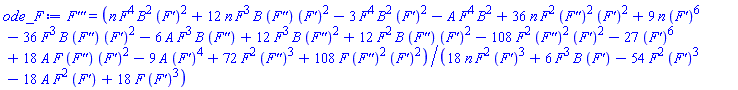diff(diff(diff(F(y), y), y), y) = (n*F(y)^4*B^2*(diff(F(y), y))^2+12*n*F(y)^3*B*(diff(diff(F(y), y), y))*(diff(F(y), y))^2-3*F(y)^4*B^2*(diff(F(y), y))^2-A*F(y)^4*B^2+36*n*F(y)^2*(diff(diff(F(y), y), y))^2*(diff(F(y), y))^2+9*n*(diff(F(y), y))^6-36*F(y)^3*B*(diff(diff(F(y), y), y))*(diff(F(y), y))^2-6*A*F(y)^3*B*(diff(diff(F(y), y), y))+12*F(y)^3*B*(diff(diff(F(y), y), y))^2+12*F(y)^2*B*(diff(diff(F(y), y), y))*(diff(F(y), y))^2-108*F(y)^2*(diff(diff(F(y), y), y))^2*(diff(F(y), y))^2-27*(diff(F(y), y))^6+18*A*F(y)*(diff(diff(F(y), y), y))*(diff(F(y), y))^2-9*A*(diff(F(y), y))^4+72*F(y)^2*(diff(diff(F(y), y), y))^3+108*F(y)*(diff(diff(F(y), y), y))^2*(diff(F(y), y))^2)/(18*n*F(y)^2*(diff(F(y), y))^3+6*F(y)^3*B*(diff(F(y), y))-54*F(y)^2*(diff(F(y), y))^3-18*A*F(y)^2*(diff(F(y), y))+18*F(y)*(diff(F(y), y))^3)