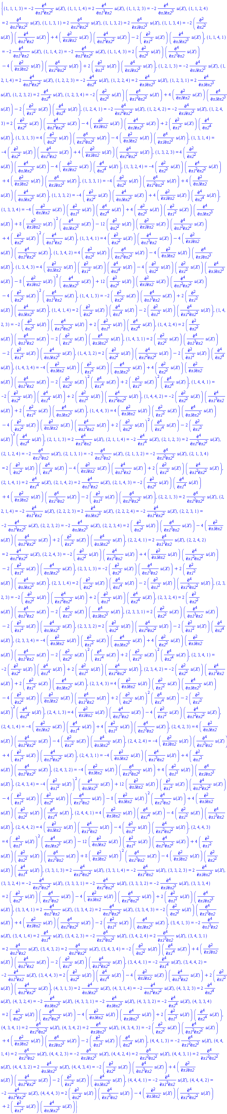 {(1, 1, 1, 3) = -2*(diff(diff(diff(diff(u(X), x1), x1), x2), x2)), (1, 1, 1, 4) = 2*(diff(diff(diff(diff(u(X), x1), x1), x1), x2)), (1, 1, 2, 3) = -2*(diff(diff(diff(diff(u(X), x1), x2), x2), x2)), (1, 1, 2, 4) = 2*(diff(diff(diff(diff(u(X), x1), x1), x2), x2)), (1, 1, 3, 1) = 2*(diff(diff(diff(diff(u(X), x1), x1), x2), x2)), (1, 1, 3, 2) = 2*(diff(diff(diff(diff(u(X), x1), x2), x2), x2)), (1, 1, 3, 4) = -2*(diff(diff(u(X), x2), x2))*(diff(diff(diff(diff(u(X), x1), x1), x1), x2))+4*(diff(diff(u(X), x1), x2))*(diff(diff(diff(diff(u(X), x1), x1), x2), x2))-2*(diff(diff(u(X), x1), x1))*(diff(diff(diff(diff(u(X), x1), x2), x2), x2)), (1, 1, 4, 1) = -2*(diff(diff(diff(diff(u(X), x1), x1), x1), x2)), (1, 1, 4, 2) = -2*(diff(diff(diff(diff(u(X), x1), x1), x2), x2)), (1, 1, 4, 3) = 2*(diff(diff(u(X), x2), x2))*(diff(diff(diff(diff(u(X), x1), x1), x1), x2))-4*(diff(diff(u(X), x1), x2))*(diff(diff(diff(diff(u(X), x1), x1), x2), x2))+2*(diff(diff(u(X), x1), x1))*(diff(diff(diff(diff(u(X), x1), x2), x2), x2)), (1, 2, 1, 3) = -2*(diff(diff(diff(diff(u(X), x1), x2), x2), x2)), (1, 2, 1, 4) = 2*(diff(diff(diff(diff(u(X), x1), x1), x2), x2)), (1, 2, 2, 3) = -2*(diff(diff(diff(diff(u(X), x2), x2), x2), x2)), (1, 2, 2, 4) = 2*(diff(diff(diff(diff(u(X), x1), x2), x2), x2)), (1, 2, 3, 1) = 2*(diff(diff(diff(diff(u(X), x1), x2), x2), x2)), (1, 2, 3, 2) = 2*(diff(diff(diff(diff(u(X), x2), x2), x2), x2)), (1, 2, 3, 4) = -2*(diff(diff(u(X), x2), x2))*(diff(diff(diff(diff(u(X), x1), x1), x2), x2))+4*(diff(diff(u(X), x1), x2))*(diff(diff(diff(diff(u(X), x1), x2), x2), x2))-2*(diff(diff(u(X), x1), x1))*(diff(diff(diff(diff(u(X), x2), x2), x2), x2)), (1, 2, 4, 1) = -2*(diff(diff(diff(diff(u(X), x1), x1), x2), x2)), (1, 2, 4, 2) = -2*(diff(diff(diff(diff(u(X), x1), x2), x2), x2)), (1, 2, 4, 3) = 2*(diff(diff(u(X), x2), x2))*(diff(diff(diff(diff(u(X), x1), x1), x2), x2))-4*(diff(diff(u(X), x1), x2))*(diff(diff(diff(diff(u(X), x1), x2), x2), x2))+2*(diff(diff(u(X), x1), x1))*(diff(diff(diff(diff(u(X), x2), x2), x2), x2)), (1, 3, 1, 3) = 4*(diff(diff(u(X), x2), x2))*(diff(diff(diff(diff(u(X), x1), x1), x2), x2))-4*(diff(diff(u(X), x1), x2))*(diff(diff(diff(diff(u(X), x1), x2), x2), x2)), (1, 3, 1, 4) = -4*(diff(diff(u(X), x2), x2))*(diff(diff(diff(diff(u(X), x1), x1), x1), x2))+4*(diff(diff(u(X), x1), x2))*(diff(diff(diff(diff(u(X), x1), x1), x2), x2)), (1, 3, 2, 3) = 4*(diff(diff(u(X), x2), x2))*(diff(diff(diff(diff(u(X), x1), x2), x2), x2))-4*(diff(diff(u(X), x1), x2))*(diff(diff(diff(diff(u(X), x2), x2), x2), x2)), (1, 3, 2, 4) = -4*(diff(diff(u(X), x2), x2))*(diff(diff(diff(diff(u(X), x1), x1), x2), x2))+4*(diff(diff(u(X), x1), x2))*(diff(diff(diff(diff(u(X), x1), x2), x2), x2)), (1, 3, 3, 1) = -4*(diff(diff(u(X), x2), x2))*(diff(diff(diff(diff(u(X), x1), x1), x2), x2))+4*(diff(diff(u(X), x1), x2))*(diff(diff(diff(diff(u(X), x1), x2), x2), x2)), (1, 3, 3, 2) = -4*(diff(diff(u(X), x2), x2))*(diff(diff(diff(diff(u(X), x1), x2), x2), x2))+4*(diff(diff(u(X), x1), x2))*(diff(diff(diff(diff(u(X), x2), x2), x2), x2)), (1, 3, 3, 4) = -4*(diff(diff(u(X), x1), x2))*(diff(diff(u(X), x1), x1))*(diff(diff(diff(diff(u(X), x2), x2), x2), x2))+4*(diff(diff(u(X), x2), x2))*(diff(diff(u(X), x1), x1))*(diff(diff(diff(diff(u(X), x1), x2), x2), x2))+8*(diff(diff(u(X), x1), x2))^2*(diff(diff(diff(diff(u(X), x1), x2), x2), x2))-12*(diff(diff(u(X), x2), x2))*(diff(diff(u(X), x1), x2))*(diff(diff(diff(diff(u(X), x1), x1), x2), x2))+4*(diff(diff(u(X), x2), x2))^2*(diff(diff(diff(diff(u(X), x1), x1), x1), x2)), (1, 3, 4, 1) = 4*(diff(diff(u(X), x2), x2))*(diff(diff(diff(diff(u(X), x1), x1), x1), x2))-4*(diff(diff(u(X), x1), x2))*(diff(diff(diff(diff(u(X), x1), x1), x2), x2)), (1, 3, 4, 2) = 4*(diff(diff(u(X), x2), x2))*(diff(diff(diff(diff(u(X), x1), x1), x2), x2))-4*(diff(diff(u(X), x1), x2))*(diff(diff(diff(diff(u(X), x1), x2), x2), x2)), (1, 3, 4, 3) = 4*(diff(diff(u(X), x1), x2))*(diff(diff(u(X), x1), x1))*(diff(diff(diff(diff(u(X), x2), x2), x2), x2))-4*(diff(diff(u(X), x2), x2))*(diff(diff(u(X), x1), x1))*(diff(diff(diff(diff(u(X), x1), x2), x2), x2))-8*(diff(diff(u(X), x1), x2))^2*(diff(diff(diff(diff(u(X), x1), x2), x2), x2))+12*(diff(diff(u(X), x2), x2))*(diff(diff(u(X), x1), x2))*(diff(diff(diff(diff(u(X), x1), x1), x2), x2))-4*(diff(diff(u(X), x2), x2))^2*(diff(diff(diff(diff(u(X), x1), x1), x1), x2)), (1, 4, 1, 3) = -2*(diff(diff(u(X), x2), x2))*(diff(diff(diff(diff(u(X), x1), x1), x1), x2))+2*(diff(diff(u(X), x1), x1))*(diff(diff(diff(diff(u(X), x1), x2), x2), x2)), (1, 4, 1, 4) = 2*(diff(diff(u(X), x2), x2))*(diff(diff(diff(diff(u(X), x1), x1), x1), x1))-2*(diff(diff(u(X), x1), x1))*(diff(diff(diff(diff(u(X), x1), x1), x2), x2)), (1, 4, 2, 3) = -2*(diff(diff(u(X), x2), x2))*(diff(diff(diff(diff(u(X), x1), x1), x2), x2))+2*(diff(diff(u(X), x1), x1))*(diff(diff(diff(diff(u(X), x2), x2), x2), x2)), (1, 4, 2, 4) = 2*(diff(diff(u(X), x2), x2))*(diff(diff(diff(diff(u(X), x1), x1), x1), x2))-2*(diff(diff(u(X), x1), x1))*(diff(diff(diff(diff(u(X), x1), x2), x2), x2)), (1, 4, 3, 1) = 2*(diff(diff(u(X), x2), x2))*(diff(diff(diff(diff(u(X), x1), x1), x1), x2))-2*(diff(diff(u(X), x1), x1))*(diff(diff(diff(diff(u(X), x1), x2), x2), x2)), (1, 4, 3, 2) = 2*(diff(diff(u(X), x2), x2))*(diff(diff(diff(diff(u(X), x1), x1), x2), x2))-2*(diff(diff(u(X), x1), x1))*(diff(diff(diff(diff(u(X), x2), x2), x2), x2)), (1, 4, 3, 4) = -4*(diff(diff(u(X), x1), x2))*(diff(diff(u(X), x1), x1))*(diff(diff(diff(diff(u(X), x1), x2), x2), x2))+4*(diff(diff(u(X), x2), x2))*(diff(diff(u(X), x1), x2))*(diff(diff(diff(diff(u(X), x1), x1), x1), x2))-2*(diff(diff(u(X), x2), x2))^2*(diff(diff(diff(diff(u(X), x1), x1), x1), x1))+2*(diff(diff(u(X), x1), x1))^2*(diff(diff(diff(diff(u(X), x2), x2), x2), x2)), (1, 4, 4, 1) = -2*(diff(diff(u(X), x2), x2))*(diff(diff(diff(diff(u(X), x1), x1), x1), x1))+2*(diff(diff(u(X), x1), x1))*(diff(diff(diff(diff(u(X), x1), x1), x2), x2)), (1, 4, 4, 2) = -2*(diff(diff(u(X), x2), x2))*(diff(diff(diff(diff(u(X), x1), x1), x1), x2))+2*(diff(diff(u(X), x1), x1))*(diff(diff(diff(diff(u(X), x1), x2), x2), x2)), (1, 4, 4, 3) = 4*(diff(diff(u(X), x1), x2))*(diff(diff(u(X), x1), x1))*(diff(diff(diff(diff(u(X), x1), x2), x2), x2))-4*(diff(diff(u(X), x2), x2))*(diff(diff(u(X), x1), x2))*(diff(diff(diff(diff(u(X), x1), x1), x1), x2))+2*(diff(diff(u(X), x2), x2))^2*(diff(diff(diff(diff(u(X), x1), x1), x1), x1))-2*(diff(diff(u(X), x1), x1))^2*(diff(diff(diff(diff(u(X), x2), x2), x2), x2)), (2, 1, 1, 3) = 2*(diff(diff(diff(diff(u(X), x1), x1), x1), x2)), (2, 1, 1, 4) = -2*(diff(diff(diff(diff(u(X), x1), x1), x1), x1)), (2, 1, 2, 3) = 2*(diff(diff(diff(diff(u(X), x1), x1), x2), x2)), (2, 1, 2, 4) = -2*(diff(diff(diff(diff(u(X), x1), x1), x1), x2)), (2, 1, 3, 1) = -2*(diff(diff(diff(diff(u(X), x1), x1), x1), x2)), (2, 1, 3, 2) = -2*(diff(diff(diff(diff(u(X), x1), x1), x2), x2)), (2, 1, 3, 4) = 2*(diff(diff(u(X), x2), x2))*(diff(diff(diff(diff(u(X), x1), x1), x1), x1))-4*(diff(diff(u(X), x1), x2))*(diff(diff(diff(diff(u(X), x1), x1), x1), x2))+2*(diff(diff(u(X), x1), x1))*(diff(diff(diff(diff(u(X), x1), x1), x2), x2)), (2, 1, 4, 1) = 2*(diff(diff(diff(diff(u(X), x1), x1), x1), x1)), (2, 1, 4, 2) = 2*(diff(diff(diff(diff(u(X), x1), x1), x1), x2)), (2, 1, 4, 3) = -2*(diff(diff(u(X), x2), x2))*(diff(diff(diff(diff(u(X), x1), x1), x1), x1))+4*(diff(diff(u(X), x1), x2))*(diff(diff(diff(diff(u(X), x1), x1), x1), x2))-2*(diff(diff(u(X), x1), x1))*(diff(diff(diff(diff(u(X), x1), x1), x2), x2)), (2, 2, 1, 3) = 2*(diff(diff(diff(diff(u(X), x1), x1), x2), x2)), (2, 2, 1, 4) = -2*(diff(diff(diff(diff(u(X), x1), x1), x1), x2)), (2, 2, 2, 3) = 2*(diff(diff(diff(diff(u(X), x1), x2), x2), x2)), (2, 2, 2, 4) = -2*(diff(diff(diff(diff(u(X), x1), x1), x2), x2)), (2, 2, 3, 1) = -2*(diff(diff(diff(diff(u(X), x1), x1), x2), x2)), (2, 2, 3, 2) = -2*(diff(diff(diff(diff(u(X), x1), x2), x2), x2)), (2, 2, 3, 4) = 2*(diff(diff(u(X), x2), x2))*(diff(diff(diff(diff(u(X), x1), x1), x1), x2))-4*(diff(diff(u(X), x1), x2))*(diff(diff(diff(diff(u(X), x1), x1), x2), x2))+2*(diff(diff(u(X), x1), x1))*(diff(diff(diff(diff(u(X), x1), x2), x2), x2)), (2, 2, 4, 1) = 2*(diff(diff(diff(diff(u(X), x1), x1), x1), x2)), (2, 2, 4, 2) = 2*(diff(diff(diff(diff(u(X), x1), x1), x2), x2)), (2, 2, 4, 3) = -2*(diff(diff(u(X), x2), x2))*(diff(diff(diff(diff(u(X), x1), x1), x1), x2))+4*(diff(diff(u(X), x1), x2))*(diff(diff(diff(diff(u(X), x1), x1), x2), x2))-2*(diff(diff(u(X), x1), x1))*(diff(diff(diff(diff(u(X), x1), x2), x2), x2)), (2, 3, 1, 3) = -2*(diff(diff(u(X), x2), x2))*(diff(diff(diff(diff(u(X), x1), x1), x1), x2))+2*(diff(diff(u(X), x1), x1))*(diff(diff(diff(diff(u(X), x1), x2), x2), x2)), (2, 3, 1, 4) = 2*(diff(diff(u(X), x2), x2))*(diff(diff(diff(diff(u(X), x1), x1), x1), x1))-2*(diff(diff(u(X), x1), x1))*(diff(diff(diff(diff(u(X), x1), x1), x2), x2)), (2, 3, 2, 3) = -2*(diff(diff(u(X), x2), x2))*(diff(diff(diff(diff(u(X), x1), x1), x2), x2))+2*(diff(diff(u(X), x1), x1))*(diff(diff(diff(diff(u(X), x2), x2), x2), x2)), (2, 3, 2, 4) = 2*(diff(diff(u(X), x2), x2))*(diff(diff(diff(diff(u(X), x1), x1), x1), x2))-2*(diff(diff(u(X), x1), x1))*(diff(diff(diff(diff(u(X), x1), x2), x2), x2)), (2, 3, 3, 1) = 2*(diff(diff(u(X), x2), x2))*(diff(diff(diff(diff(u(X), x1), x1), x1), x2))-2*(diff(diff(u(X), x1), x1))*(diff(diff(diff(diff(u(X), x1), x2), x2), x2)), (2, 3, 3, 2) = 2*(diff(diff(u(X), x2), x2))*(diff(diff(diff(diff(u(X), x1), x1), x2), x2))-2*(diff(diff(u(X), x1), x1))*(diff(diff(diff(diff(u(X), x2), x2), x2), x2)), (2, 3, 3, 4) = -4*(diff(diff(u(X), x1), x2))*(diff(diff(u(X), x1), x1))*(diff(diff(diff(diff(u(X), x1), x2), x2), x2))+4*(diff(diff(u(X), x2), x2))*(diff(diff(u(X), x1), x2))*(diff(diff(diff(diff(u(X), x1), x1), x1), x2))-2*(diff(diff(u(X), x2), x2))^2*(diff(diff(diff(diff(u(X), x1), x1), x1), x1))+2*(diff(diff(u(X), x1), x1))^2*(diff(diff(diff(diff(u(X), x2), x2), x2), x2)), (2, 3, 4, 1) = -2*(diff(diff(u(X), x2), x2))*(diff(diff(diff(diff(u(X), x1), x1), x1), x1))+2*(diff(diff(u(X), x1), x1))*(diff(diff(diff(diff(u(X), x1), x1), x2), x2)), (2, 3, 4, 2) = -2*(diff(diff(u(X), x2), x2))*(diff(diff(diff(diff(u(X), x1), x1), x1), x2))+2*(diff(diff(u(X), x1), x1))*(diff(diff(diff(diff(u(X), x1), x2), x2), x2)), (2, 3, 4, 3) = 4*(diff(diff(u(X), x1), x2))*(diff(diff(u(X), x1), x1))*(diff(diff(diff(diff(u(X), x1), x2), x2), x2))-4*(diff(diff(u(X), x2), x2))*(diff(diff(u(X), x1), x2))*(diff(diff(diff(diff(u(X), x1), x1), x1), x2))+2*(diff(diff(u(X), x2), x2))^2*(diff(diff(diff(diff(u(X), x1), x1), x1), x1))-2*(diff(diff(u(X), x1), x1))^2*(diff(diff(diff(diff(u(X), x2), x2), x2), x2)), (2, 4, 1, 3) = 4*(diff(diff(u(X), x1), x2))*(diff(diff(diff(diff(u(X), x1), x1), x1), x2))-4*(diff(diff(u(X), x1), x1))*(diff(diff(diff(diff(u(X), x1), x1), x2), x2)), (2, 4, 1, 4) = -4*(diff(diff(u(X), x1), x2))*(diff(diff(diff(diff(u(X), x1), x1), x1), x1))+4*(diff(diff(u(X), x1), x1))*(diff(diff(diff(diff(u(X), x1), x1), x1), x2)), (2, 4, 2, 3) = 4*(diff(diff(u(X), x1), x2))*(diff(diff(diff(diff(u(X), x1), x1), x2), x2))-4*(diff(diff(u(X), x1), x1))*(diff(diff(diff(diff(u(X), x1), x2), x2), x2)), (2, 4, 2, 4) = -4*(diff(diff(u(X), x1), x2))*(diff(diff(diff(diff(u(X), x1), x1), x1), x2))+4*(diff(diff(u(X), x1), x1))*(diff(diff(diff(diff(u(X), x1), x1), x2), x2)), (2, 4, 3, 1) = -4*(diff(diff(u(X), x1), x2))*(diff(diff(diff(diff(u(X), x1), x1), x1), x2))+4*(diff(diff(u(X), x1), x1))*(diff(diff(diff(diff(u(X), x1), x1), x2), x2)), (2, 4, 3, 2) = -4*(diff(diff(u(X), x1), x2))*(diff(diff(diff(diff(u(X), x1), x1), x2), x2))+4*(diff(diff(u(X), x1), x1))*(diff(diff(diff(diff(u(X), x1), x2), x2), x2)), (2, 4, 3, 4) = -4*(diff(diff(u(X), x1), x1))^2*(diff(diff(diff(diff(u(X), x1), x2), x2), x2))+12*(diff(diff(u(X), x1), x2))*(diff(diff(u(X), x1), x1))*(diff(diff(diff(diff(u(X), x1), x1), x2), x2))-4*(diff(diff(u(X), x1), x1))*(diff(diff(u(X), x2), x2))*(diff(diff(diff(diff(u(X), x1), x1), x1), x2))-8*(diff(diff(u(X), x1), x2))^2*(diff(diff(diff(diff(u(X), x1), x1), x1), x2))+4*(diff(diff(u(X), x1), x2))*(diff(diff(u(X), x2), x2))*(diff(diff(diff(diff(u(X), x1), x1), x1), x1)), (2, 4, 4, 1) = 4*(diff(diff(u(X), x1), x2))*(diff(diff(diff(diff(u(X), x1), x1), x1), x1))-4*(diff(diff(u(X), x1), x1))*(diff(diff(diff(diff(u(X), x1), x1), x1), x2)), (2, 4, 4, 2) = 4*(diff(diff(u(X), x1), x2))*(diff(diff(diff(diff(u(X), x1), x1), x1), x2))-4*(diff(diff(u(X), x1), x1))*(diff(diff(diff(diff(u(X), x1), x1), x2), x2)), (2, 4, 4, 3) = 4*(diff(diff(u(X), x1), x1))^2*(diff(diff(diff(diff(u(X), x1), x2), x2), x2))-12*(diff(diff(u(X), x1), x2))*(diff(diff(u(X), x1), x1))*(diff(diff(diff(diff(u(X), x1), x1), x2), x2))+4*(diff(diff(u(X), x1), x1))*(diff(diff(u(X), x2), x2))*(diff(diff(diff(diff(u(X), x1), x1), x1), x2))+8*(diff(diff(u(X), x1), x2))^2*(diff(diff(diff(diff(u(X), x1), x1), x1), x2))-4*(diff(diff(u(X), x1), x2))*(diff(diff(u(X), x2), x2))*(diff(diff(diff(diff(u(X), x1), x1), x1), x1)), (3, 3, 1, 3) = 2*(diff(diff(diff(diff(u(X), x1), x1), x2), x2)), (3, 3, 1, 4) = -2*(diff(diff(diff(diff(u(X), x1), x1), x1), x2)), (3, 3, 2, 3) = 2*(diff(diff(diff(diff(u(X), x1), x2), x2), x2)), (3, 3, 2, 4) = -2*(diff(diff(diff(diff(u(X), x1), x1), x2), x2)), (3, 3, 3, 1) = -2*(diff(diff(diff(diff(u(X), x1), x1), x2), x2)), (3, 3, 3, 2) = -2*(diff(diff(diff(diff(u(X), x1), x2), x2), x2)), (3, 3, 3, 4) = 2*(diff(diff(u(X), x2), x2))*(diff(diff(diff(diff(u(X), x1), x1), x1), x2))-4*(diff(diff(u(X), x1), x2))*(diff(diff(diff(diff(u(X), x1), x1), x2), x2))+2*(diff(diff(u(X), x1), x1))*(diff(diff(diff(diff(u(X), x1), x2), x2), x2)), (3, 3, 4, 1) = 2*(diff(diff(diff(diff(u(X), x1), x1), x1), x2)), (3, 3, 4, 2) = 2*(diff(diff(diff(diff(u(X), x1), x1), x2), x2)), (3, 3, 4, 3) = -2*(diff(diff(u(X), x2), x2))*(diff(diff(diff(diff(u(X), x1), x1), x1), x2))+4*(diff(diff(u(X), x1), x2))*(diff(diff(diff(diff(u(X), x1), x1), x2), x2))-2*(diff(diff(u(X), x1), x1))*(diff(diff(diff(diff(u(X), x1), x2), x2), x2)), (3, 4, 1, 3) = -2*(diff(diff(diff(diff(u(X), x1), x1), x1), x2)), (3, 4, 1, 4) = 2*(diff(diff(diff(diff(u(X), x1), x1), x1), x1)), (3, 4, 2, 3) = -2*(diff(diff(diff(diff(u(X), x1), x1), x2), x2)), (3, 4, 2, 4) = 2*(diff(diff(diff(diff(u(X), x1), x1), x1), x2)), (3, 4, 3, 1) = 2*(diff(diff(diff(diff(u(X), x1), x1), x1), x2)), (3, 4, 3, 2) = 2*(diff(diff(diff(diff(u(X), x1), x1), x2), x2)), (3, 4, 3, 4) = -2*(diff(diff(u(X), x2), x2))*(diff(diff(diff(diff(u(X), x1), x1), x1), x1))+4*(diff(diff(u(X), x1), x2))*(diff(diff(diff(diff(u(X), x1), x1), x1), x2))-2*(diff(diff(u(X), x1), x1))*(diff(diff(diff(diff(u(X), x1), x1), x2), x2)), (3, 4, 4, 1) = -2*(diff(diff(diff(diff(u(X), x1), x1), x1), x1)), (3, 4, 4, 2) = -2*(diff(diff(diff(diff(u(X), x1), x1), x1), x2)), (3, 4, 4, 3) = 2*(diff(diff(u(X), x2), x2))*(diff(diff(diff(diff(u(X), x1), x1), x1), x1))-4*(diff(diff(u(X), x1), x2))*(diff(diff(diff(diff(u(X), x1), x1), x1), x2))+2*(diff(diff(u(X), x1), x1))*(diff(diff(diff(diff(u(X), x1), x1), x2), x2)), (4, 3, 1, 3) = 2*(diff(diff(diff(diff(u(X), x1), x2), x2), x2)), (4, 3, 1, 4) = -2*(diff(diff(diff(diff(u(X), x1), x1), x2), x2)), (4, 3, 2, 3) = 2*(diff(diff(diff(diff(u(X), x2), x2), x2), x2)), (4, 3, 2, 4) = -2*(diff(diff(diff(diff(u(X), x1), x2), x2), x2)), (4, 3, 3, 1) = -2*(diff(diff(diff(diff(u(X), x1), x2), x2), x2)), (4, 3, 3, 2) = -2*(diff(diff(diff(diff(u(X), x2), x2), x2), x2)), (4, 3, 3, 4) = 2*(diff(diff(u(X), x2), x2))*(diff(diff(diff(diff(u(X), x1), x1), x2), x2))-4*(diff(diff(u(X), x1), x2))*(diff(diff(diff(diff(u(X), x1), x2), x2), x2))+2*(diff(diff(u(X), x1), x1))*(diff(diff(diff(diff(u(X), x2), x2), x2), x2)), (4, 3, 4, 1) = 2*(diff(diff(diff(diff(u(X), x1), x1), x2), x2)), (4, 3, 4, 2) = 2*(diff(diff(diff(diff(u(X), x1), x2), x2), x2)), (4, 3, 4, 3) = -2*(diff(diff(u(X), x2), x2))*(diff(diff(diff(diff(u(X), x1), x1), x2), x2))+4*(diff(diff(u(X), x1), x2))*(diff(diff(diff(diff(u(X), x1), x2), x2), x2))-2*(diff(diff(u(X), x1), x1))*(diff(diff(diff(diff(u(X), x2), x2), x2), x2)), (4, 4, 1, 3) = -2*(diff(diff(diff(diff(u(X), x1), x1), x2), x2)), (4, 4, 1, 4) = 2*(diff(diff(diff(diff(u(X), x1), x1), x1), x2)), (4, 4, 2, 3) = -2*(diff(diff(diff(diff(u(X), x1), x2), x2), x2)), (4, 4, 2, 4) = 2*(diff(diff(diff(diff(u(X), x1), x1), x2), x2)), (4, 4, 3, 1) = 2*(diff(diff(diff(diff(u(X), x1), x1), x2), x2)), (4, 4, 3, 2) = 2*(diff(diff(diff(diff(u(X), x1), x2), x2), x2)), (4, 4, 3, 4) = -2*(diff(diff(u(X), x2), x2))*(diff(diff(diff(diff(u(X), x1), x1), x1), x2))+4*(diff(diff(u(X), x1), x2))*(diff(diff(diff(diff(u(X), x1), x1), x2), x2))-2*(diff(diff(u(X), x1), x1))*(diff(diff(diff(diff(u(X), x1), x2), x2), x2)), (4, 4, 4, 1) = -2*(diff(diff(diff(diff(u(X), x1), x1), x1), x2)), (4, 4, 4, 2) = -2*(diff(diff(diff(diff(u(X), x1), x1), x2), x2)), (4, 4, 4, 3) = 2*(diff(diff(u(X), x2), x2))*(diff(diff(diff(diff(u(X), x1), x1), x1), x2))-4*(diff(diff(u(X), x1), x2))*(diff(diff(diff(diff(u(X), x1), x1), x2), x2))+2*(diff(diff(u(X), x1), x1))*(diff(diff(diff(diff(u(X), x1), x2), x2), x2))}