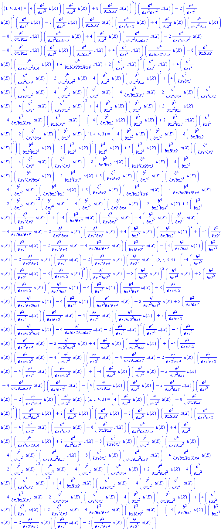 {(1, 4, 3, 4) = (4*(diff(diff(u(X), x1), x1))*(diff(diff(u(X), x2), x2))+8*(diff(diff(u(X), x1), x2))^2)*(diff(diff(diff(diff(u(X), x1), x1), x2), x2))+2*(diff(diff(u(X), x2), x2))^2*(diff(diff(diff(diff(u(X), x1), x1), x1), x1))-8*(diff(diff(u(X), x2), x2))*(diff(diff(u(X), x1), x2))*(diff(diff(diff(diff(u(X), x1), x1), x1), x2))+4*(diff(diff(u(X), x2), x2))*(diff(diff(diff(diff(u(X), x1), x1), x1), x3))-8*(diff(diff(u(X), x1), x2))*(diff(diff(diff(diff(u(X), x1), x1), x2), x3))+4*(diff(diff(u(X), x2), x2))*(diff(diff(diff(diff(u(X), x1), x1), x2), x4))+2*(diff(diff(diff(diff(u(X), x1), x1), x3), x3))-8*(diff(diff(u(X), x1), x2))*(diff(diff(u(X), x1), x1))*(diff(diff(diff(diff(u(X), x1), x2), x2), x2))+4*(diff(diff(u(X), x1), x1))*(diff(diff(diff(diff(u(X), x1), x2), x2), x3))-8*(diff(diff(u(X), x1), x2))*(diff(diff(diff(diff(u(X), x1), x2), x2), x4))+4*(diff(diff(diff(diff(u(X), x1), x2), x3), x4))+2*(diff(diff(u(X), x1), x1))^2*(diff(diff(diff(diff(u(X), x2), x2), x2), x2))+4*(diff(diff(u(X), x1), x1))*(diff(diff(diff(diff(u(X), x2), x2), x2), x4))+2*(diff(diff(diff(diff(u(X), x2), x2), x4), x4))-4*(diff(diff(u(X), x2), x2))*(diff(diff(diff(u(X), x1), x1), x2))^2+(4*(diff(diff(u(X), x1), x2))*(diff(diff(diff(u(X), x1), x2), x2))+4*(diff(diff(u(X), x1), x1))*(diff(diff(diff(u(X), x2), x2), x2))-4*(diff(diff(diff(u(X), x1), x2), x3))+2*(diff(diff(diff(u(X), x2), x2), x4)))*(diff(diff(diff(u(X), x1), x1), x2))-4*(diff(diff(u(X), x1), x1))*(diff(diff(diff(u(X), x1), x2), x2))^2+(4*(diff(diff(u(X), x2), x2))*(diff(diff(diff(u(X), x1), x1), x1))+2*(diff(diff(diff(u(X), x1), x1), x3))-4*(diff(diff(diff(u(X), x1), x2), x4)))*(diff(diff(diff(u(X), x1), x2), x2))+(-4*(diff(diff(u(X), x1), x2))*(diff(diff(diff(u(X), x2), x2), x2))+2*(diff(diff(diff(u(X), x2), x2), x3)))*(diff(diff(diff(u(X), x1), x1), x1))+2*(diff(diff(diff(u(X), x1), x1), x4))*(diff(diff(diff(u(X), x2), x2), x2)), (1, 4, 4, 3) = (-4*(diff(diff(u(X), x1), x1))*(diff(diff(u(X), x2), x2))-8*(diff(diff(u(X), x1), x2))^2)*(diff(diff(diff(diff(u(X), x1), x1), x2), x2))-2*(diff(diff(u(X), x2), x2))^2*(diff(diff(diff(diff(u(X), x1), x1), x1), x1))+8*(diff(diff(u(X), x2), x2))*(diff(diff(u(X), x1), x2))*(diff(diff(diff(diff(u(X), x1), x1), x1), x2))-4*(diff(diff(u(X), x2), x2))*(diff(diff(diff(diff(u(X), x1), x1), x1), x3))+8*(diff(diff(u(X), x1), x2))*(diff(diff(diff(diff(u(X), x1), x1), x2), x3))-4*(diff(diff(u(X), x2), x2))*(diff(diff(diff(diff(u(X), x1), x1), x2), x4))-2*(diff(diff(diff(diff(u(X), x1), x1), x3), x3))+8*(diff(diff(u(X), x1), x2))*(diff(diff(u(X), x1), x1))*(diff(diff(diff(diff(u(X), x1), x2), x2), x2))-4*(diff(diff(u(X), x1), x1))*(diff(diff(diff(diff(u(X), x1), x2), x2), x3))+8*(diff(diff(u(X), x1), x2))*(diff(diff(diff(diff(u(X), x1), x2), x2), x4))-4*(diff(diff(diff(diff(u(X), x1), x2), x3), x4))-2*(diff(diff(u(X), x1), x1))^2*(diff(diff(diff(diff(u(X), x2), x2), x2), x2))-4*(diff(diff(u(X), x1), x1))*(diff(diff(diff(diff(u(X), x2), x2), x2), x4))-2*(diff(diff(diff(diff(u(X), x2), x2), x4), x4))+4*(diff(diff(u(X), x2), x2))*(diff(diff(diff(u(X), x1), x1), x2))^2+(-4*(diff(diff(u(X), x1), x2))*(diff(diff(diff(u(X), x1), x2), x2))-4*(diff(diff(u(X), x1), x1))*(diff(diff(diff(u(X), x2), x2), x2))+4*(diff(diff(diff(u(X), x1), x2), x3))-2*(diff(diff(diff(u(X), x2), x2), x4)))*(diff(diff(diff(u(X), x1), x1), x2))+4*(diff(diff(u(X), x1), x1))*(diff(diff(diff(u(X), x1), x2), x2))^2+(-4*(diff(diff(u(X), x2), x2))*(diff(diff(diff(u(X), x1), x1), x1))-2*(diff(diff(diff(u(X), x1), x1), x3))+4*(diff(diff(diff(u(X), x1), x2), x4)))*(diff(diff(diff(u(X), x1), x2), x2))+(4*(diff(diff(u(X), x1), x2))*(diff(diff(diff(u(X), x2), x2), x2))-2*(diff(diff(diff(u(X), x2), x2), x3)))*(diff(diff(diff(u(X), x1), x1), x1))-2*(diff(diff(diff(u(X), x1), x1), x4))*(diff(diff(diff(u(X), x2), x2), x2)), (2, 3, 3, 4) = (-4*(diff(diff(u(X), x1), x1))*(diff(diff(u(X), x2), x2))-8*(diff(diff(u(X), x1), x2))^2)*(diff(diff(diff(diff(u(X), x1), x1), x2), x2))-2*(diff(diff(u(X), x2), x2))^2*(diff(diff(diff(diff(u(X), x1), x1), x1), x1))+8*(diff(diff(u(X), x2), x2))*(diff(diff(u(X), x1), x2))*(diff(diff(diff(diff(u(X), x1), x1), x1), x2))-4*(diff(diff(u(X), x2), x2))*(diff(diff(diff(diff(u(X), x1), x1), x1), x3))+8*(diff(diff(u(X), x1), x2))*(diff(diff(diff(diff(u(X), x1), x1), x2), x3))-4*(diff(diff(u(X), x2), x2))*(diff(diff(diff(diff(u(X), x1), x1), x2), x4))-2*(diff(diff(diff(diff(u(X), x1), x1), x3), x3))+8*(diff(diff(u(X), x1), x2))*(diff(diff(u(X), x1), x1))*(diff(diff(diff(diff(u(X), x1), x2), x2), x2))-4*(diff(diff(u(X), x1), x1))*(diff(diff(diff(diff(u(X), x1), x2), x2), x3))+8*(diff(diff(u(X), x1), x2))*(diff(diff(diff(diff(u(X), x1), x2), x2), x4))-4*(diff(diff(diff(diff(u(X), x1), x2), x3), x4))-2*(diff(diff(u(X), x1), x1))^2*(diff(diff(diff(diff(u(X), x2), x2), x2), x2))-4*(diff(diff(u(X), x1), x1))*(diff(diff(diff(diff(u(X), x2), x2), x2), x4))-2*(diff(diff(diff(diff(u(X), x2), x2), x4), x4))+4*(diff(diff(u(X), x2), x2))*(diff(diff(diff(u(X), x1), x1), x2))^2+(-4*(diff(diff(u(X), x1), x2))*(diff(diff(diff(u(X), x1), x2), x2))-4*(diff(diff(u(X), x1), x1))*(diff(diff(diff(u(X), x2), x2), x2))+4*(diff(diff(diff(u(X), x1), x2), x3))-2*(diff(diff(diff(u(X), x2), x2), x4)))*(diff(diff(diff(u(X), x1), x1), x2))+4*(diff(diff(u(X), x1), x1))*(diff(diff(diff(u(X), x1), x2), x2))^2+(-4*(diff(diff(u(X), x2), x2))*(diff(diff(diff(u(X), x1), x1), x1))-2*(diff(diff(diff(u(X), x1), x1), x3))+4*(diff(diff(diff(u(X), x1), x2), x4)))*(diff(diff(diff(u(X), x1), x2), x2))+(4*(diff(diff(u(X), x1), x2))*(diff(diff(diff(u(X), x2), x2), x2))-2*(diff(diff(diff(u(X), x2), x2), x3)))*(diff(diff(diff(u(X), x1), x1), x1))-2*(diff(diff(diff(u(X), x1), x1), x4))*(diff(diff(diff(u(X), x2), x2), x2)), (2, 3, 4, 3) = (4*(diff(diff(u(X), x1), x1))*(diff(diff(u(X), x2), x2))+8*(diff(diff(u(X), x1), x2))^2)*(diff(diff(diff(diff(u(X), x1), x1), x2), x2))+2*(diff(diff(u(X), x2), x2))^2*(diff(diff(diff(diff(u(X), x1), x1), x1), x1))-8*(diff(diff(u(X), x2), x2))*(diff(diff(u(X), x1), x2))*(diff(diff(diff(diff(u(X), x1), x1), x1), x2))+4*(diff(diff(u(X), x2), x2))*(diff(diff(diff(diff(u(X), x1), x1), x1), x3))-8*(diff(diff(u(X), x1), x2))*(diff(diff(diff(diff(u(X), x1), x1), x2), x3))+4*(diff(diff(u(X), x2), x2))*(diff(diff(diff(diff(u(X), x1), x1), x2), x4))+2*(diff(diff(diff(diff(u(X), x1), x1), x3), x3))-8*(diff(diff(u(X), x1), x2))*(diff(diff(u(X), x1), x1))*(diff(diff(diff(diff(u(X), x1), x2), x2), x2))+4*(diff(diff(u(X), x1), x1))*(diff(diff(diff(diff(u(X), x1), x2), x2), x3))-8*(diff(diff(u(X), x1), x2))*(diff(diff(diff(diff(u(X), x1), x2), x2), x4))+4*(diff(diff(diff(diff(u(X), x1), x2), x3), x4))+2*(diff(diff(u(X), x1), x1))^2*(diff(diff(diff(diff(u(X), x2), x2), x2), x2))+4*(diff(diff(u(X), x1), x1))*(diff(diff(diff(diff(u(X), x2), x2), x2), x4))+2*(diff(diff(diff(diff(u(X), x2), x2), x4), x4))-4*(diff(diff(u(X), x2), x2))*(diff(diff(diff(u(X), x1), x1), x2))^2+(4*(diff(diff(u(X), x1), x2))*(diff(diff(diff(u(X), x1), x2), x2))+4*(diff(diff(u(X), x1), x1))*(diff(diff(diff(u(X), x2), x2), x2))-4*(diff(diff(diff(u(X), x1), x2), x3))+2*(diff(diff(diff(u(X), x2), x2), x4)))*(diff(diff(diff(u(X), x1), x1), x2))-4*(diff(diff(u(X), x1), x1))*(diff(diff(diff(u(X), x1), x2), x2))^2+(4*(diff(diff(u(X), x2), x2))*(diff(diff(diff(u(X), x1), x1), x1))+2*(diff(diff(diff(u(X), x1), x1), x3))-4*(diff(diff(diff(u(X), x1), x2), x4)))*(diff(diff(diff(u(X), x1), x2), x2))+(-4*(diff(diff(u(X), x1), x2))*(diff(diff(diff(u(X), x2), x2), x2))+2*(diff(diff(diff(u(X), x2), x2), x3)))*(diff(diff(diff(u(X), x1), x1), x1))+2*(diff(diff(diff(u(X), x1), x1), x4))*(diff(diff(diff(u(X), x2), x2), x2))}