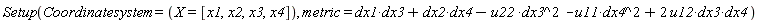 Setup(Coordinatesystem = (X = [x1, x2, x3, x4]), metric = -dx3^2*u22+2*dx3*dx4*u12-dx4^2*u11+dx1*dx3+dx2*dx4)