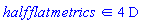 `in`(half*flat*metrics, 4*D)