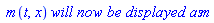 ` m`(t, x)*`will now be displayed as`*m