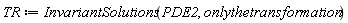 TR := InvariantSolutions(PDE2, onlythetransformation)