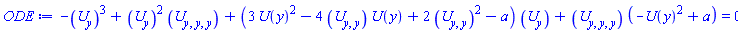 -(diff(U(y), y))^3+(diff(U(y), y))^2*(diff(diff(diff(U(y), y), y), y))+(3*U(y)^2-4*(diff(diff(U(y), y), y))*U(y)+2*(diff(diff(U(y), y), y))^2-a)*(diff(U(y), y))+(diff(diff(diff(U(y), y), y), y))*(-U(y)^2+a) = 0