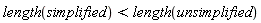 length(simplified) < length(unsimplified)