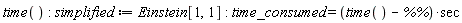 time(); simplified := Einstein[1, 1]; time_consumed = (time()-`%%`)*sec