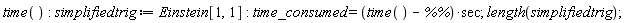 time(); simplifiedtrig := Einstein[1, 1]; time_consumed = (time()-`%%`)*sec; length(simplifiedtrig)