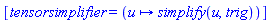 [tensorsimplifier = (proc (u) options operator, arrow; simplify(u, trig) end proc)]