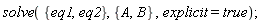 solve({eq1, eq2}, {A, B}, explicit = true)