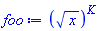 Typesetting:-msup(Typesetting:-mfenced(Typesetting:-msqrt(Typesetting:-mi("x"))), Typesetting:-mi("K"))