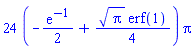 24*(-(1/2)*exp(-1)+(1/4)*Pi^(1/2)*erf(1))*Pi
