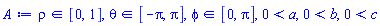 `in`(rho, RealRange(0, 1)), `in`(theta, RealRange(-Pi, Pi)), `in`(phi, RealRange(0, Pi)), 0 < a, 0 < b, 0 < c