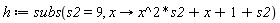 h := subs(s2 = 9, proc (x) options operator, arrow; x^2*s2+x+1+s2 end proc)