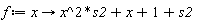 f := proc (x) options operator, arrow; x^2*s2+x+1+s2 end proc