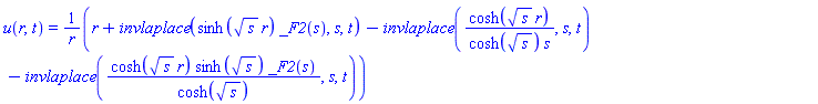 u(r, t) = (r+invlaplace(sinh(s^(1/2)*r)*_F2(s), s, t)-invlaplace(cosh(s^(1/2)*r)/(cosh(s^(1/2))*s), s, t)-invlaplace(cosh(s^(1/2)*r)*sinh(s^(1/2))*_F2(s)/cosh(s^(1/2)), s, t))/r