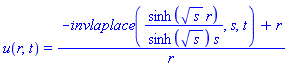 u(r, t) = (-invlaplace(sinh(s^(1/2)*r)/(sinh(s^(1/2))*s), s, t)+r)/r