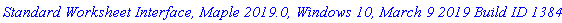 `Standard Worksheet Interface, Maple 2019.0, Windows 10, March 9 2019 Build ID 1384062`