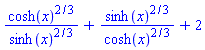 cosh(x)^(2/3)/sinh(x)^(2/3)+sinh(x)^(2/3)/cosh(x)^(2/3)+2