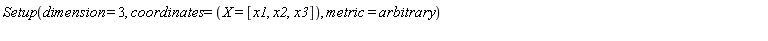 Setup(dimension = 3, coordinates = (X = [x1, x2, x3]), metric = arbitrary)