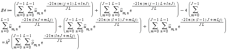 E4 := sum(sum(`#mover(mi("u"),mo("&circ;"))`[m, n]*exp(-(2*I)*Pi*(m*(j+1)*L+l*n*J)/(J*L)), n = 0 .. L-1), m = 0 .. J-1)+sum(sum(`#mover(mi("u"),mo("&circ;"))`[m, n]*exp(-(2*I)*Pi*(m*(j-1)*L+l*n*J)/(J*L)), n = 0 .. L-1), m = 0 .. J-1)-4*(sum(sum(`#mover(mi("u"),mo("&circ;"))`[m, n]*exp(-(2*I)*Pi*(J*l*n+L*j*m)/(J*L)), n = 0 .. L-1), m = 0 .. J-1))+sum(sum(`#mover(mi("u"),mo("&circ;"))`[m, n]*exp(-(2*I)*Pi*(n*(l+1)*J+m*L*j)/(J*L)), n = 0 .. L-1), m = 0 .. J-1)+sum(sum(`#mover(mi("u"),mo("&circ;"))`[m, n]*exp(-(2*I)*Pi*(n*(l-1)*J+m*L*j)/(J*L)), n = 0 .. L-1), m = 0 .. J-1) = h^2*(sum(sum(`#mover(mi("&rho;",fontstyle = "normal"),mo("&circ;"))`[m, n]*exp(-(2*I)*Pi*(J*l*n+L*j*m)/(J*L)), n = 0 .. L-1), m = 0 .. J-1))