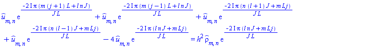 `#mover(mi("u"),mo("&circ;"))`[m, n]*exp(-(2*I)*Pi*(m*(j+1)*L+l*n*J)/(J*L))+`#mover(mi("u"),mo("&circ;"))`[m, n]*exp(-(2*I)*Pi*(m*(j-1)*L+l*n*J)/(J*L))+`#mover(mi("u"),mo("&circ;"))`[m, n]*exp(-(2*I)*Pi*(n*(l+1)*J+m*L*j)/(J*L))+`#mover(mi("u"),mo("&circ;"))`[m, n]*exp(-(2*I)*Pi*(n*(l-1)*J+m*L*j)/(J*L))-4*`#mover(mi("u"),mo("&circ;"))`[m, n]*exp(-(2*I)*Pi*(J*l*n+L*j*m)/(J*L)) = h^2*`#mover(mi("&rho;",fontstyle = "normal"),mo("&circ;"))`[m, n]*exp(-(2*I)*Pi*(J*l*n+L*j*m)/(J*L))