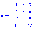 Matrix(4, 3, {(1, 1) = 1, (1, 2) = 2, (1, 3) = 3, (2, 1) = 4, (2, 2) = 5, (2, 3) = 6, (3, 1) = 7, (3, 2) = 8, (3, 3) = 9, (4, 1) = 10, (4, 2) = 11, (4, 3) = 12})