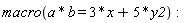 macro(a*b = 3*x+5*y2)