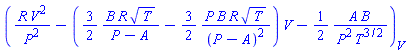 (R*V^2/P^2-((3/2)*B*R*T^(1/2)/(P-A)-(3/2)*P*B*R*T^(1/2)/(P-A)^2)*V-(1/2)*A*B/(P^2*T^(3/2)))[V]