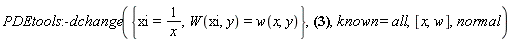 PDEtools:-dchange({xi = 1/x, W(xi, y) = w(x, y)}, W(xi, y) = _F1(-(1/2)*(a*xi^2*y^2+2*c*xi^2*y+2*b*xi*y+2*s*xi+k)/xi^2), known = all, [x, w], normal)