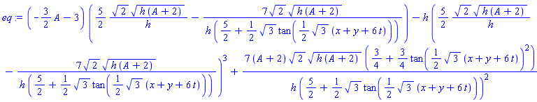 (-(3/2)*A-3)*((5/2)*2^(1/2)*(h*(A+2))^(1/2)/h-7*2^(1/2)*(h*(A+2))^(1/2)/(h*(5/2+(1/2)*3^(1/2)*tan((1/2)*3^(1/2)*(x+y+6*t)))))-h*((5/2)*2^(1/2)*(h*(A+2))^(1/2)/h-7*2^(1/2)*(h*(A+2))^(1/2)/(h*(5/2+(1/2)*3^(1/2)*tan((1/2)*3^(1/2)*(x+y+6*t)))))^3+7*(A+2)*2^(1/2)*(h*(A+2))^(1/2)*(3/4+(3/4)*tan((1/2)*3^(1/2)*(x+y+6*t))^2)/(h*(5/2+(1/2)*3^(1/2)*tan((1/2)*3^(1/2)*(x+y+6*t)))^2)