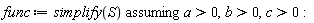 func := `assuming`([simplify(S)], [a > 0, b > 0, c > 0])