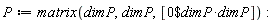 P := matrix(dimP, dimP, [`$`(0, dimP*dimP)])