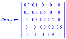 Matrix(5, 5, {(1, 1) = .9, (1, 2) = .1, (1, 3) = 0, (1, 4) = 0, (1, 5) = 0, (2, 1) = .3, (2, 2) = .2, (2, 3) = .5, (2, 4) = 0, (2, 5) = 0, (3, 1) = 0, (3, 2) = .3, (3, 3) = .2, (3, 4) = .5, (3, 5) = 0, (4, 1) = 0, (4, 2) = 0, (4, 3) = .3, (4, 4) = .2, (4, 5) = .5, (5, 1) = 0, (5, 2) = 0, (5, 3) = 0, (5, 4) = .9, (5, 5) = .1})