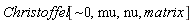 "Christoffel[~0,mu,nu, matrix]"
