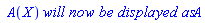 ` A`(X)*`will now be displayed as`*A