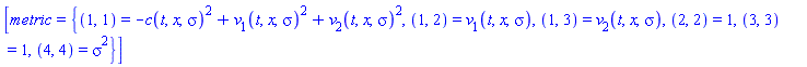 [metric = {(1, 1) = -c(t, x, sigma)^2+v[1](t, x, sigma)^2+v[2](t, x, sigma)^2, (1, 2) = v[1](t, x, sigma), (1, 3) = v[2](t, x, sigma), (2, 2) = 1, (3, 3) = 1, (4, 4) = sigma^2}]