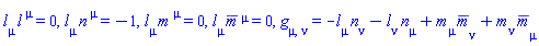 Physics:-Tetrads:-l_[mu]*Physics:-Tetrads:-l_[`~mu`] = 0, Physics:-Tetrads:-l_[mu]*Physics:-Tetrads:-n_[`~mu`] = -1, Physics:-Tetrads:-l_[mu]*Physics:-Tetrads:-m_[`~mu`] = 0, Physics:-Tetrads:-l_[mu]*Physics:-Tetrads:-mb_[`~mu`] = 0, Physics:-g_[mu, nu] = -Physics:-Tetrads:-l_[mu]*Physics:-Tetrads:-n_[nu]-Physics:-Tetrads:-l_[nu]*Physics:-Tetrads:-n_[mu]+Physics:-Tetrads:-m_[mu]*Physics:-Tetrads:-mb_[nu]+Physics:-Tetrads:-m_[nu]*Physics:-Tetrads:-mb_[mu]