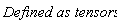 `Defined as tensors`