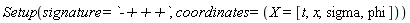 Setup(signature = `-+++`, coordinates = (X = [t, x, sigma, phi]))