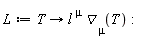 L := proc (T) options operator, arrow; l[`~mu`]*`&dtri;`[mu](T) end proc