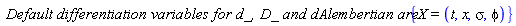 `Default differentiation variables for d_, D_ and dAlembertian are:`*{X = (t, x, sigma, phi)}