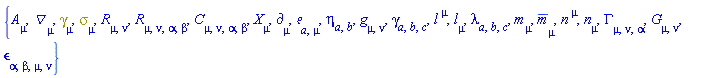 {A[mu], Physics:-D_[mu], Physics:-Dgamma[mu], Physics:-Psigma[mu], Physics:-Ricci[mu, nu], Physics:-Riemann[mu, nu, alpha, beta], Physics:-Weyl[mu, nu, alpha, beta], Physics:-d_[mu], Physics:-Tetrads:-e_[a, mu], Physics:-Tetrads:-eta_[a, b], Physics:-g_[mu, nu], Physics:-Tetrads:-gamma_[a, b, c], l[`~mu`], Physics:-Tetrads:-l_[mu], Physics:-Tetrads:-lambda_[a, b, c], Physics:-Tetrads:-m_[mu], Physics:-Tetrads:-mb_[mu], n[`~mu`], Physics:-Tetrads:-n_[mu], Physics:-Christoffel[mu, nu, alpha], Physics:-Einstein[mu, nu], Physics:-LeviCivita[alpha, beta, mu, nu], Physics:-SpaceTimeVector[mu](X)}