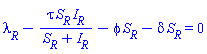 lambda__R-tau*S__R*I__R/(S__R+I__R)-phi*S__R-delta*S__R = 0