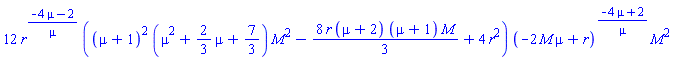 12*r^((-4*mu-2)/mu)*((mu+1)^2*(mu^2+(2/3)*mu+7/3)*M^2-(8/3)*r*(mu+2)*(mu+1)*M+4*r^2)*(-2*M*mu+r)^((-4*mu+2)/mu)*M^2