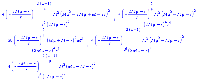 4*(-(2*M*mu-r)/r)^(-2*(mu-1)/mu)*M^2*(M*mu^2+2*M*mu+M-2*r)^2/(r^6*(2*M*mu-r)^2)+4*(-(2*M*mu-r)/r)^(2/mu)*M^2*(M*mu^2+M*mu-r)^2/((2*M*mu-r)^4*r^4)+20*(-(2*M*mu-r)/r)^(2/mu)*(M*mu+M-r)^2*M^2/((2*M*mu-r)^4*r^4)+4*(-(2*M*mu-r)/r)^(-2*(mu-1)/mu)*M^2*(M*mu^2+M*mu-r)^2/(r^6*(2*M*mu-r)^2)+4*(-(2*M*mu-r)/r)^(-2*(mu-1)/mu)*M^2*(M*mu+M-r)^2/(r^6*(2*M*mu-r)^2)