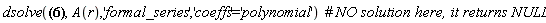 dsolve(diff(diff(diff(diff(A(r), r), r), r), r) = (-c*A(r)*b*f*r^7+d*A(r)*a*r^7-d*(diff(diff(A(r), r), r))*r^6-d*(diff(A(r), r))*r^5+(diff(diff(A(r), r), r))*a*r^5-d*A(r)*r^4-(diff(A(r), r))*a*r^4+2*a*r^3*A(r)+2*(diff(diff(diff(A(r), r), r), r))*r^3-(diff(diff(A(r), r), r))*r^2-3*(diff(A(r), r))*r-17*A(r))/r^4, A(r), 'formal_series', 'coeffs' = 'polynomial')