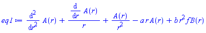 diff(diff(A(r), r), r)+(diff(A(r), r))/r+A(r)/r^2-a*r*A(r)+b*r^2*f*B(r)