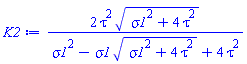 2*tau^2*(sigma1^2+4*tau^2)^(1/2)/(sigma1^2-sigma1*(sigma1^2+4*tau^2)^(1/2)+4*tau^2)