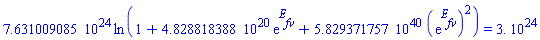 0.7631009085e25*ln(1+0.4828818388e21*exp(E__fv)+0.5829371757e41*(exp(E__fv))^2) = 0.3e25